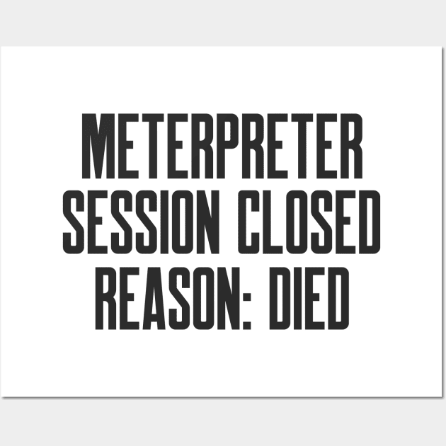 Cybersecurity Meterpreter Session Closed Reason Died Wall Art by FSEstyle